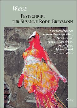 Wege – Festschrift für Susanne Rode-Breymann von Kreuziger-Herr,  Annette, Noeske,  Nina, Strohmann,  Nicole K., Tumat,  Antje, Unseld,  Melanie, Weiss,  Stefan