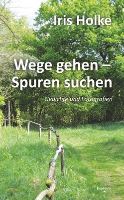 Wege gehen – Spuren suchen von Holke,  Iris