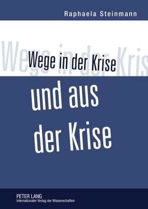 Wege in der Krise und aus der Krise von Steinmann,  Raphaela