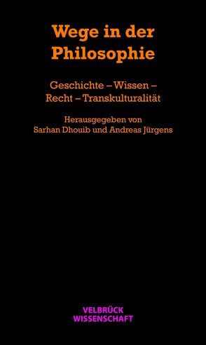 Wege in der Philosophie von Dhouib,  Sarhan, Jürgens,  Andreas