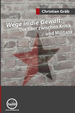 Wege in die Gewalt: Die 68er zwischen Kritik und Militanz von Gräb,  Christian, Jaworski,  Marian