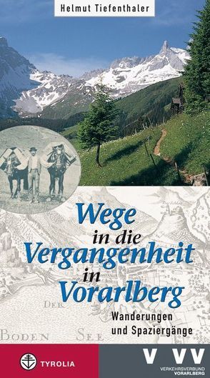 Wege in die Vergangenheit in Vorarlberg von Tiefenthaler,  Helmut