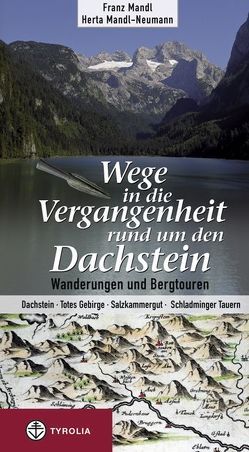 Wege in die Vergangenheit rund um den Dachstein von Mandl,  Franz, Mandl-Neumann,  Herta