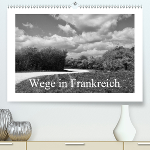 Wege in Frankreich (Premium, hochwertiger DIN A2 Wandkalender 2021, Kunstdruck in Hochglanz) von Nitzold-Briele,  Gudrun