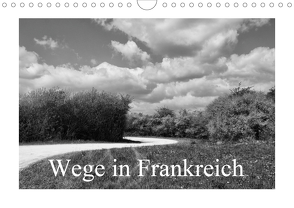 Wege in Frankreich (Wandkalender 2021 DIN A4 quer) von Nitzold-Briele,  Gudrun