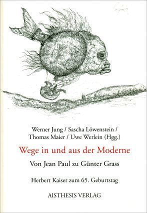 Wege in und aus der Moderne. Von Jean Paul zu Günter Grass von Baackmann,  Susanne, Brandmeyer,  Rudolf, Geisenhanslüke,  Achim, Gemert,  Guillaume van, Grimm,  Günter, Haase,  Michael, Heimböckel,  Dieter, Jacobs,  Helmut C, Jung,  Werner, Löwenstein,  Sascha, Mache,  Beate, Maier,  Thomas, Platen,  Edgar, Ritzer,  Monika, Schönfeld,  Kerstin, Werlein,  Uwe