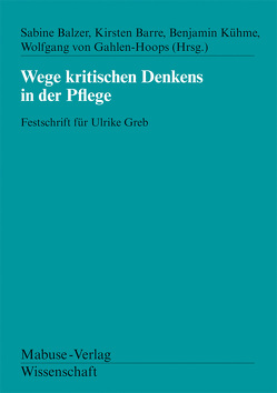 Wege kritischen Denkens in der Pflege von Balzer,  Sabine, Barre,  Kirsten, Gahlen-Hoops,  Wolfgang von, Kühme,  Benjamin