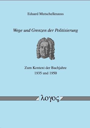 Wege und Grenzen der Politisierung von Mutschelknauss,  Eduard