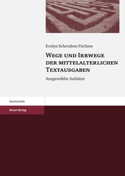 Wege und Irrwege der mittelalterlichen Textausgaben von Firchow,  Evelyn Scherabon