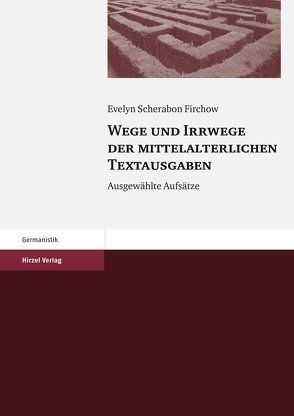 Wege und Irrwege der mittelalterlichen Textausgaben von Firchow,  Evelyn Scherabon