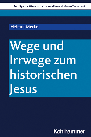 Wege und Irrwege zum historischen Jesus von Dietrich,  Walter, Gielen,  Marlis, Merkel,  Helmut, Pilhofer,  Peter, Scoralick,  Ruth, von Bendemann,  Reinhard