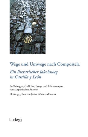 Wege und Umwege nach Compostela. Ein literarischer Jakobsweg in Castilla y León von Gómez-Montero,  Javier