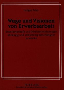 Wege und Visionen von Erwerbsarbeit von Pries,  Ludger