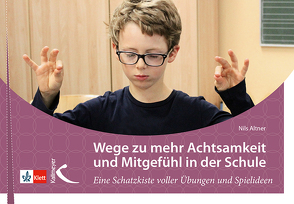 Wege zu mehr Achtsamkeit und Mitgefühl in der Schule von Altner,  Nils