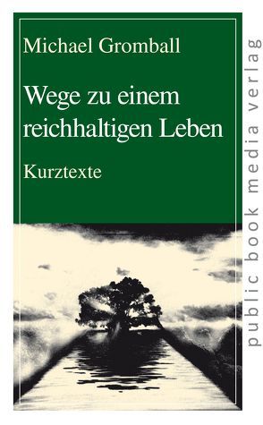 Wege zu einem reichhaltigen Leben von Gromball,  Michael