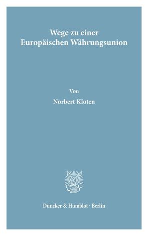 Wege zu einer Europäischen Währungsunion. von Kloten,  Norbert