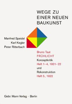 Wege zu einer neuen Baukunst. Bruno Taut, Frühlicht von Kegler,  Karl, Ritterbach,  Peter, Speidel,  Manfred