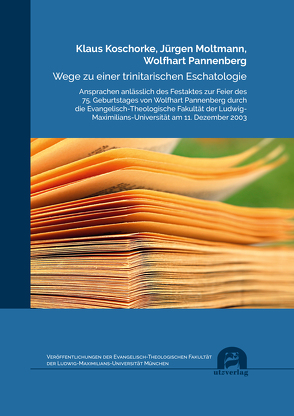 Wege zu einer trinitarischen Eschatologie von Koschorke,  Klaus, Moltmann,  Jürgen, Pannenberg,  Wolfhart