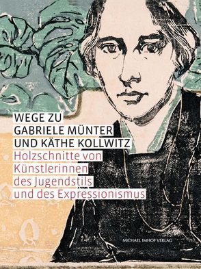 Wege zu Gabriele Münter und Käthe Kollwitz von Ahrens,  Birgit, Bonanati,  Isabelle, Eichhorn,  Herbert, Gottschlich,  Ralf, Koller,  Jacqueline, Köser-Rudolph,  Martina, Paust,  Bettina, van Rijn,  Maaike