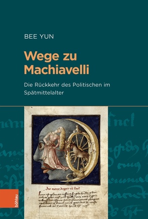 Wege zu Machiavelli von Acham,  Karl, Herbers,  Klaus, Jahn,  Bernhard, Krems,  Eva-Bettina, Kroll,  Frank-Lothar, Leuker,  Tobias, Neuhaus,  Helmut, Nußbaum,  Norbert, Rebenich,  Stefan, Yun,  Bee