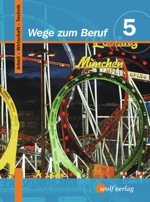 Wege zum Beruf / Wege zum Beruf: Arbeit – Wirtschaft – Technik von Frauenknecht,  Thomas, Kohl,  Heinrich, Moser,  Josef, Troidl,  Josef