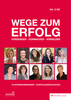 Wege zum Erfolg – Vol. 2 CH von Fasel,  Rita, Fässler,  Yasmin, Gschwend,  Sandra, Iten Metzger,  Raffaella, Kahn,  Axel, Leu,  Irene, Reinberger,  Yvette, Rothenfluh,  Ursula, Roux,  Eliane, Schäfer,  Silke, Steiner,  Antonia