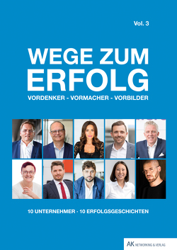 Wege zum Erfolg – Vol. 3 von Berg,  Sabine, Bertz,  Ariane, Dankbar,  Florian, Dzaferi,  Zilli, Kahn,  Axel, Kramer,  Christopher, Lippemeier,  Klaus, Munkelt,  Mario, Scheitenberger,  Tanja, Schumacher,  Joerg, Weilbach,  Patrick