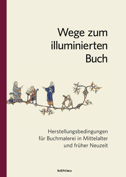 Wege zum illuminierten Buch von Armstrong,  Lilian, Beier,  Christine, Cermann,  Regina, Eberlein,  Johann Konrad, Hranitzky,  Katharina, Kubina,  Evelyn Theresia, Pfändtner,  Karl-Georg, Rischpler,  Susanne, Rob-Santer,  Carmen, Saurma-Jeltsch,  Liselotte, Schwarz,  Michael Viktor, Tif,  Armand