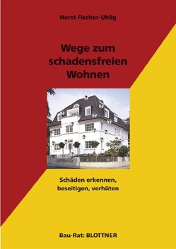 Wege zum schadensfreien Wohnen von Fischer-Uhlig,  Horst