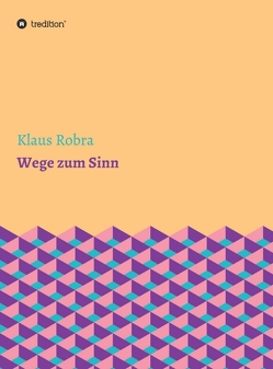 Wege zum Sinn von Robra,  Klaus