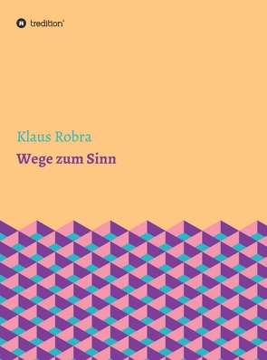 Wege zum Sinn von Robra,  Klaus