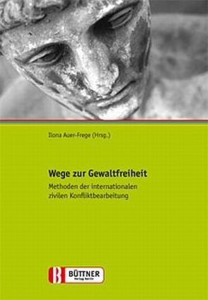 Wege zur Gewaltfreiheit von Auer-Frege,  Ilona, Büttner,  Wolfgang R