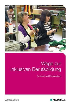 Wege zur inklusiven Berufsbildung von Seyd,  Wolfgang