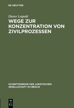 Wege zur Konzentration von Zivilprozessen von Leipold,  Dieter