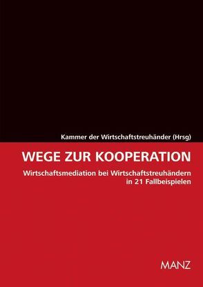 Wege zur Kooperation Wirtschaftsmediation bei Wirtschaftstreuhändern von der Wirtschaftstreuhänder,  Kammer