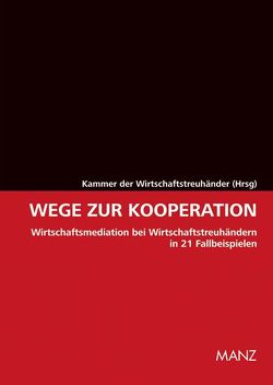 Wege zur Kooperation Wirtschaftsmediation bei Wirtschaftstreuhändern von der Wirtschaftstreuhänder,  Kammer