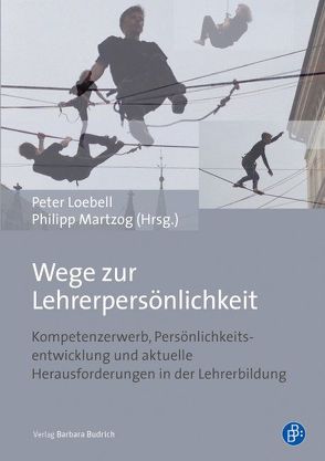 Wege zur Lehrerpersönlichkeit von Loebell,  Peter, Martzog,  Philipp