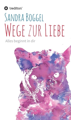 Wege zur Liebe – Alles beginnt in dir von Boggel,  Sandra