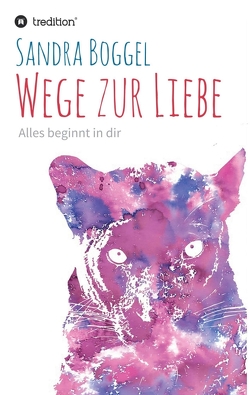 Wege zur Liebe – Alles beginnt in dir von Boggel,  Sandra