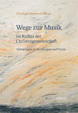 Wege zur Musik im Kultus der Christengemeinschaft von Baan,  Bastiaan, Darmstadt,  Gerhart, Deij,  Ingrid, Giersch,  Christian, Handwerk,  Christoph, Kraul,  Peter, Nicolai,  Claudia, Pfefferle,  Evi, Reuter,  Thomas, Sonnleitner,  Johann, von Wedemeyer,  Irene, Yoshida,  Kazuhiko, Zacher,  Verena