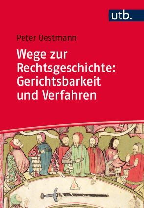 Wege zur Rechtsgeschichte: Gerichtsbarkeit und Verfahren von Oestmann,  Peter