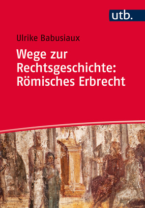 Wege zur Rechtsgeschichte: Römisches Erbrecht von Babusiaux,  Ulrike