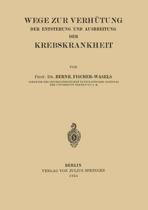 Wege zur Verhütung der Entstehung und Ausbreitung der Krebskrankheit von Fischer-Wasels,  Bernh.