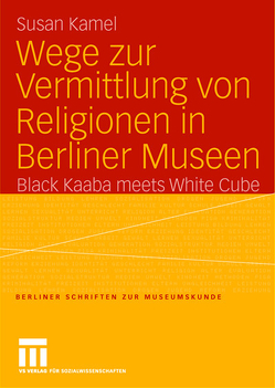 Wege zur Vermittlung von Religionen in Berliner Museen von Kamel,  Susan