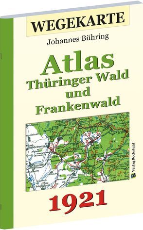 WEGEKARTE – Atlas Thüringer Wald und Frankenwald und ihrer Vorlande 1921 von Bühring,  Johannes, Harald,  Rockstuhl