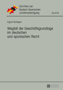 Wegfall der Geschäftsgrundlage im deutschen und spanischen Recht von Schleper,  Ingrid