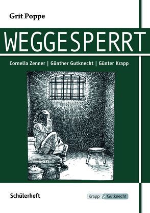 Weggesperrt – Grit Poppe – Schülerarbeitsheft von Gutknecht,  Günther, Krapp,  Günter, Zenner,  Cornelia