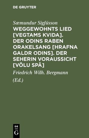 Weggewohnts Lied [Vegtams Kvida]. Der Odins Raben Orakelsang [Hrafna Galdr Odins]. Der Seherin Voraussicht [Völu Spâ] von Bergmann,  Friedrich Wilh., Sigfússon,  Sæmundur