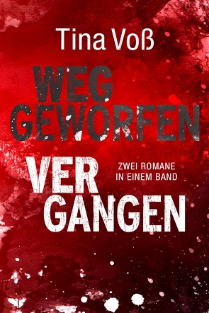 Weggeworfen / Vergangen: Zwei Romane in einem Band von Voß,  Tina