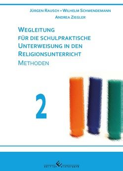 Wegleitung für die schulpraktische Unterweisung in den Religionsunterricht Teil 2 Methoden von Rausch,  Jürgen, Schwendemann,  Wilhelm, Ziegler,  Andrea